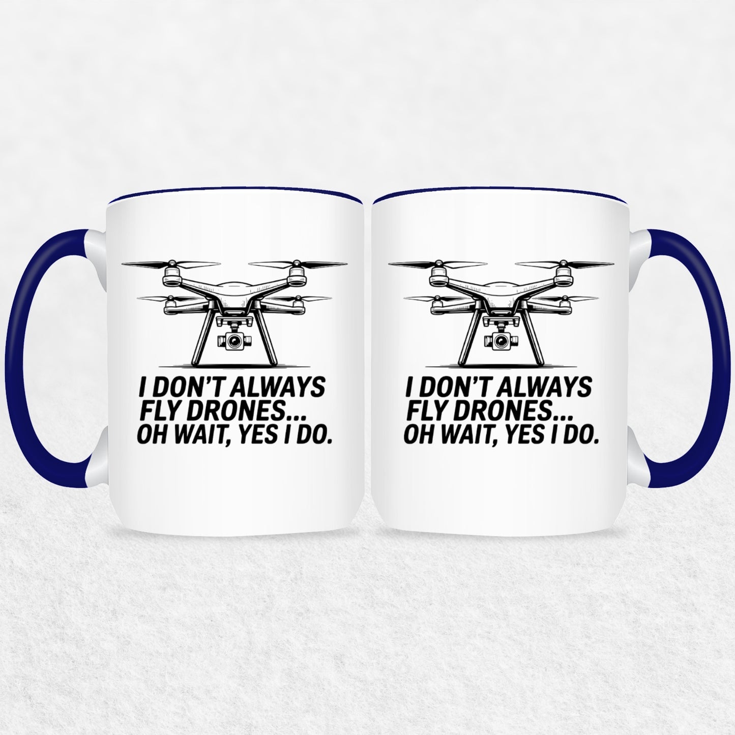 I Don't Always Fly Drones - Drone Enthusiast Mug