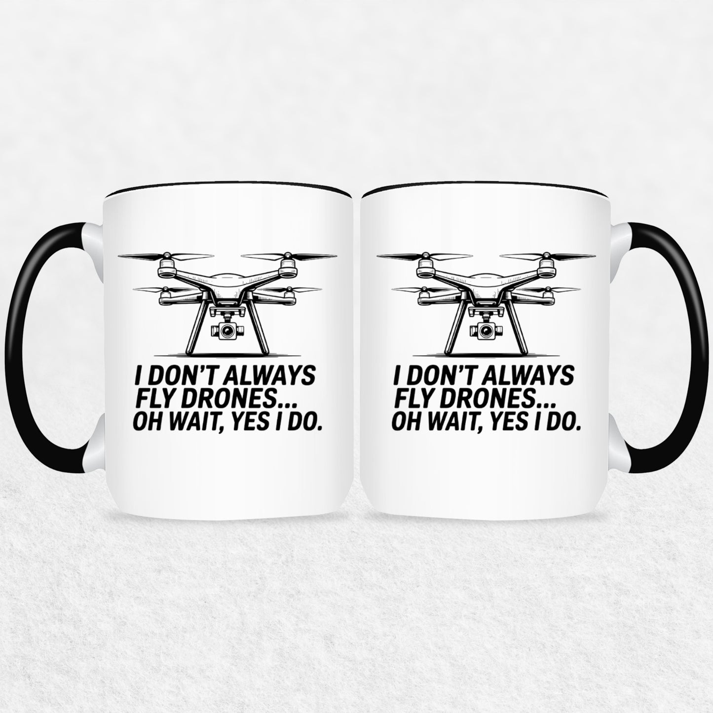 I Don't Always Fly Drones - Drone Enthusiast Mug