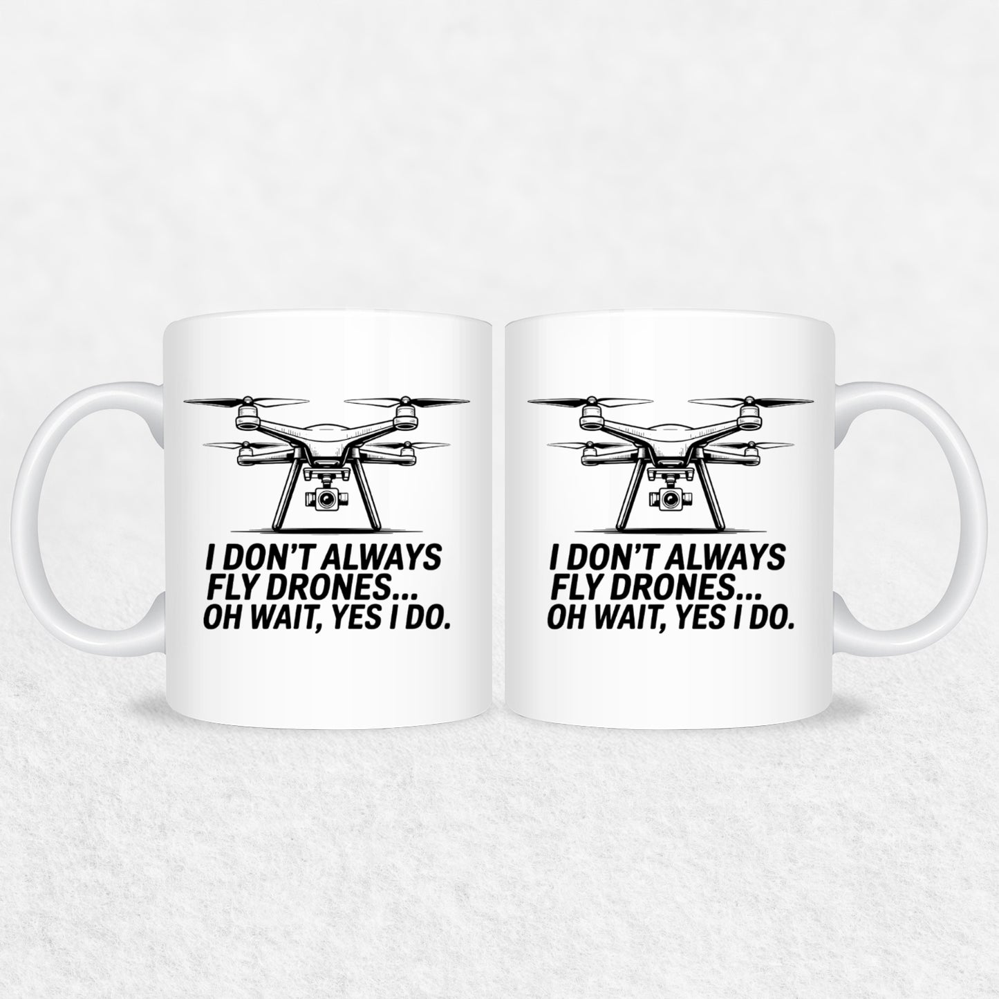 I Don't Always Fly Drones - Drone Enthusiast Mug
