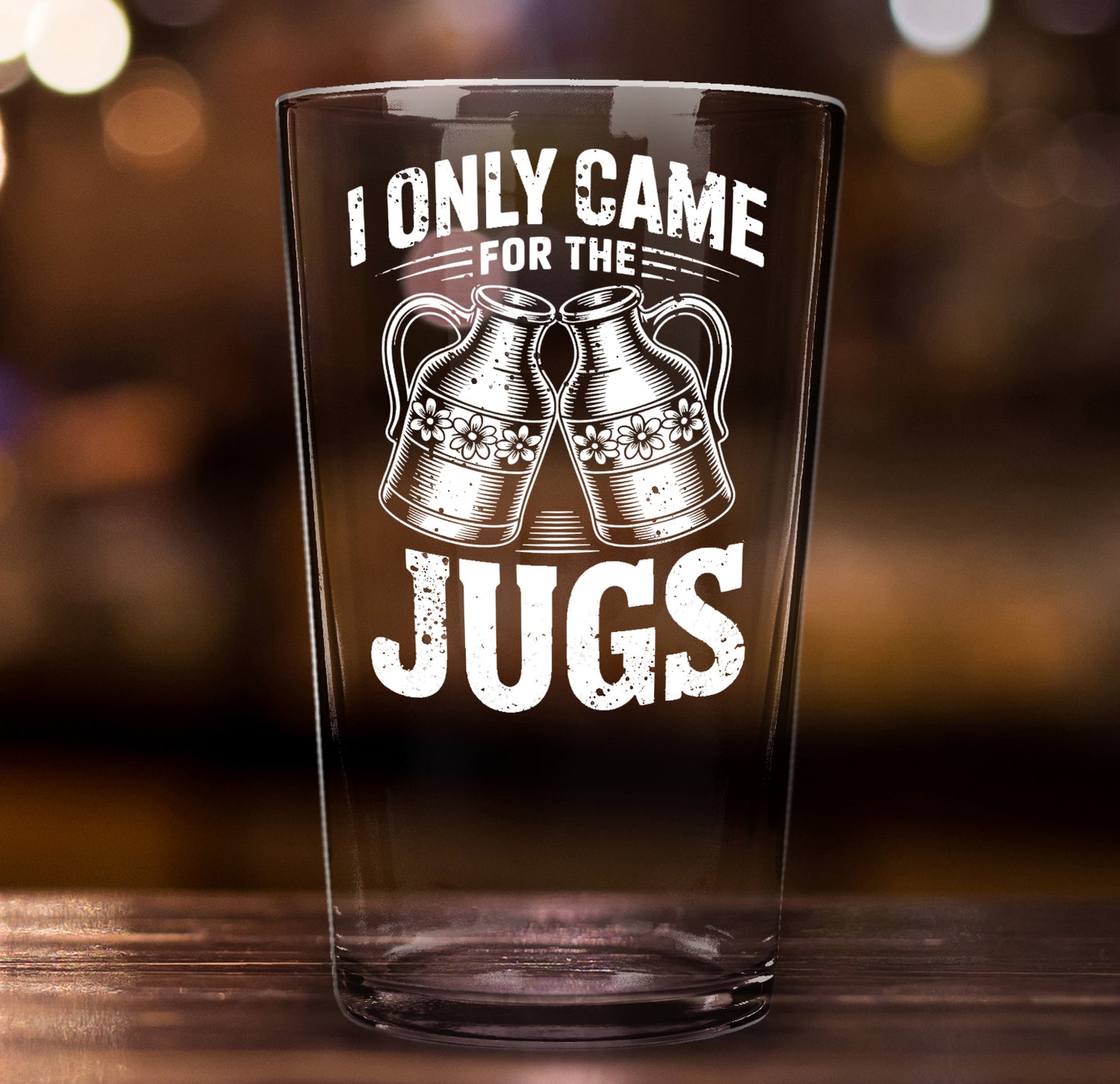Funny Beer Glass – I Only Came for the Jugs Pint Glass Gift