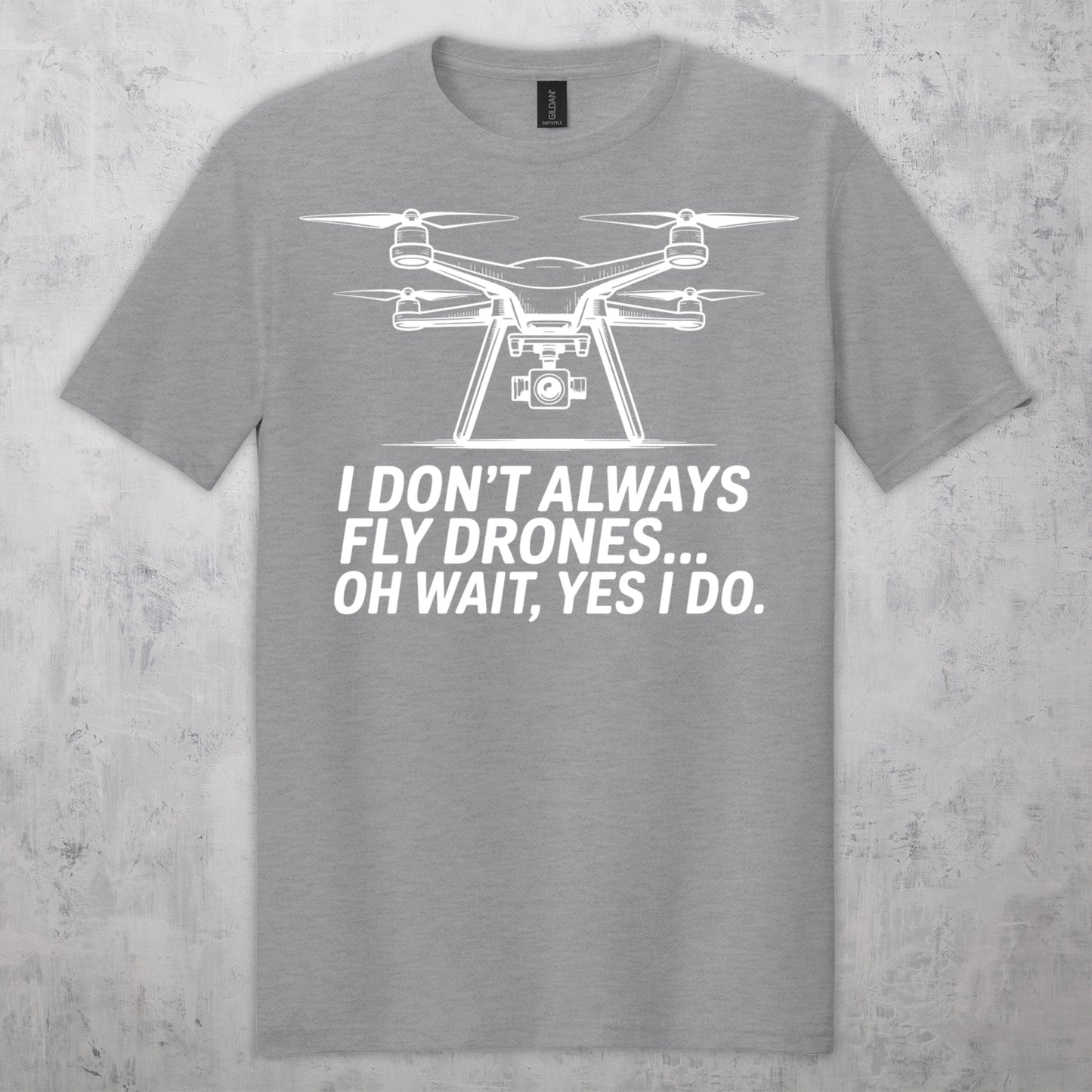 Gifts For Men - I Don't Always Fly Drones...- Gildan 6400 Tshirts