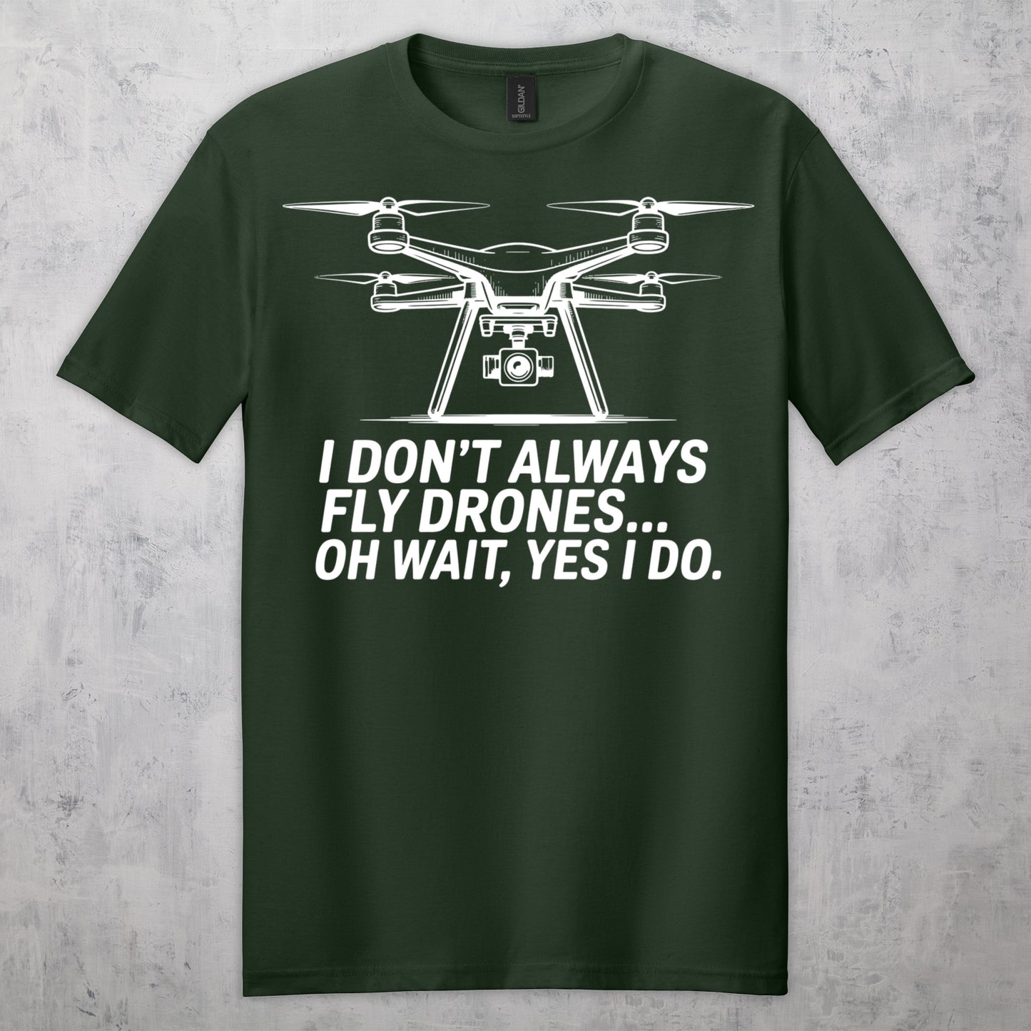 Gifts For Men - I Don't Always Fly Drones...- Gildan 6400 Tshirts