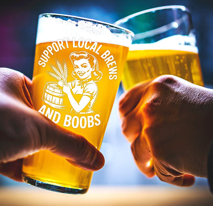 Funny Beer Glass – Support Local Brews Pint Glass Gift