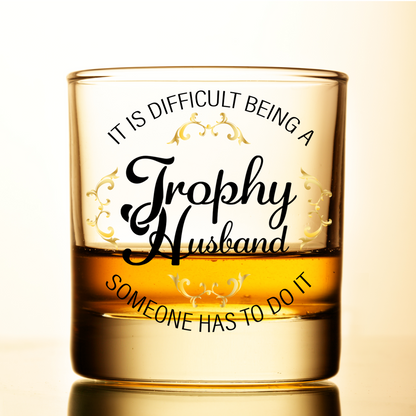 It Is Difficult Being A Trophy Husband UV Printed Whiskey Tumbler