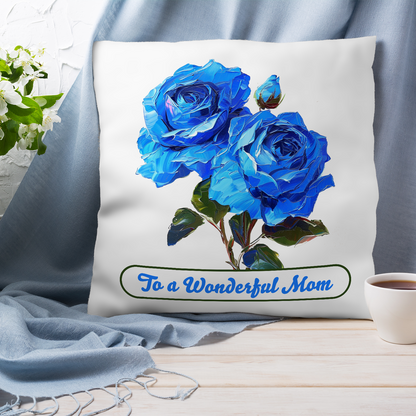 To A Wonderful Mom Blue Rose Mother's Day Pillow