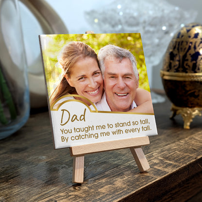 Gifts For Dad - You Taught Me To Stand So Tall - Tile On Easel