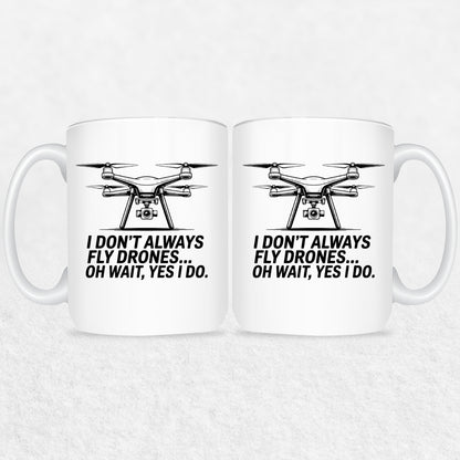 I Don't Always Fly Drones - Drone Enthusiast  Mug
