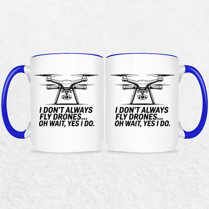 I Don't Always Fly Drones - Drone Enthusiast  Mug