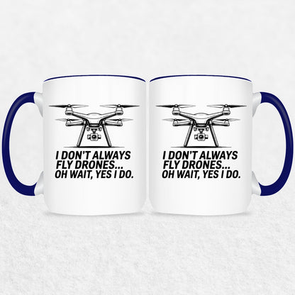 I Don't Always Fly Drones - Drone Enthusiast  Mug