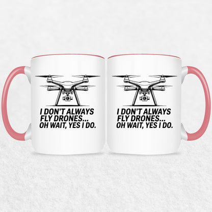 I Don't Always Fly Drones - Drone Enthusiast  Mug