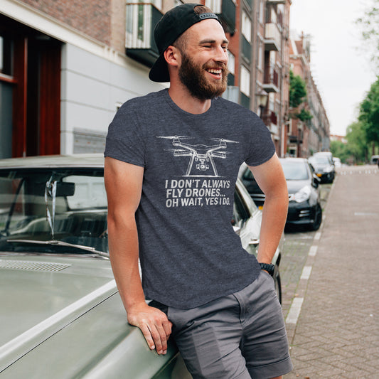 Gifts For Men - I Don't Always Fly Drones...- Gildan 6400 Tshirts