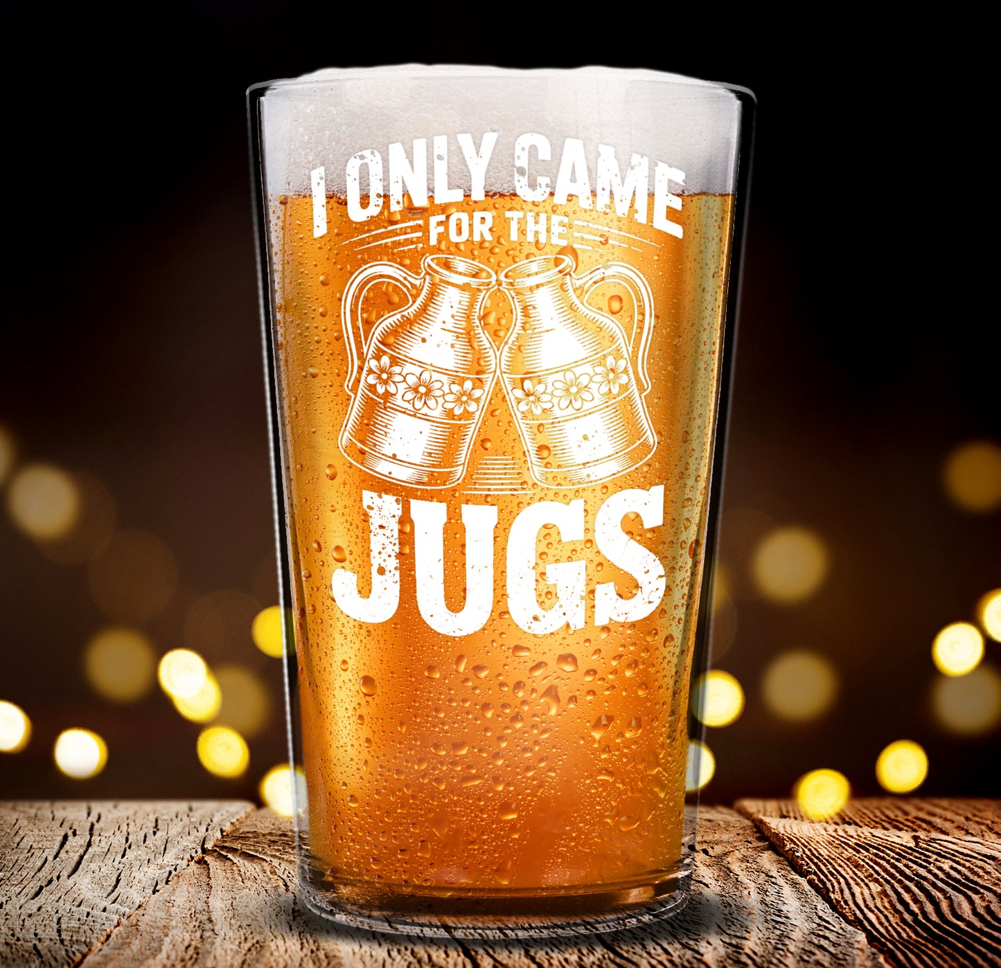 Funny Beer Glass – I Only Came for the Jugs Pint Glass Gift