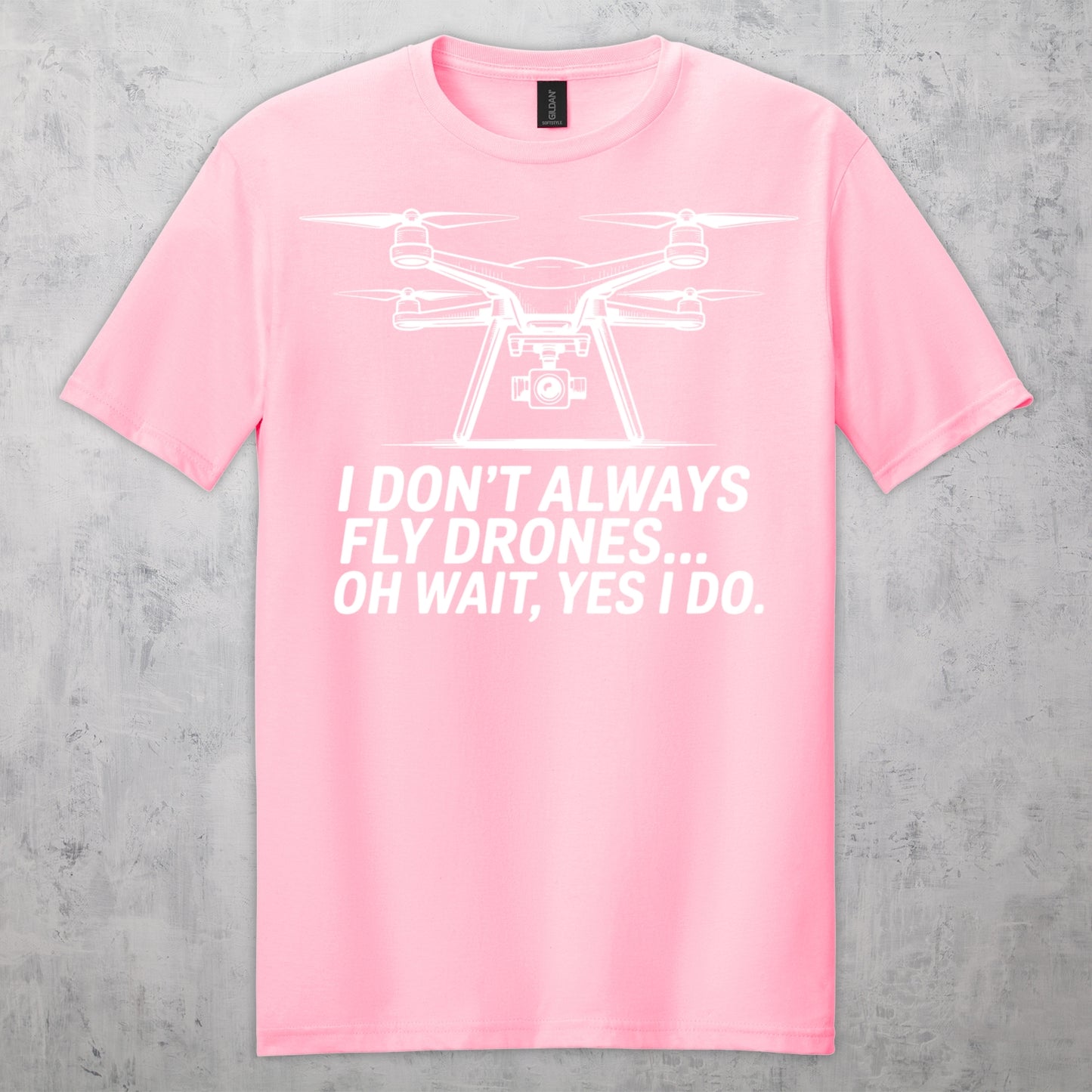 Gifts For Men - I Don't Always Fly Drones...- Gildan 6400 Tshirts