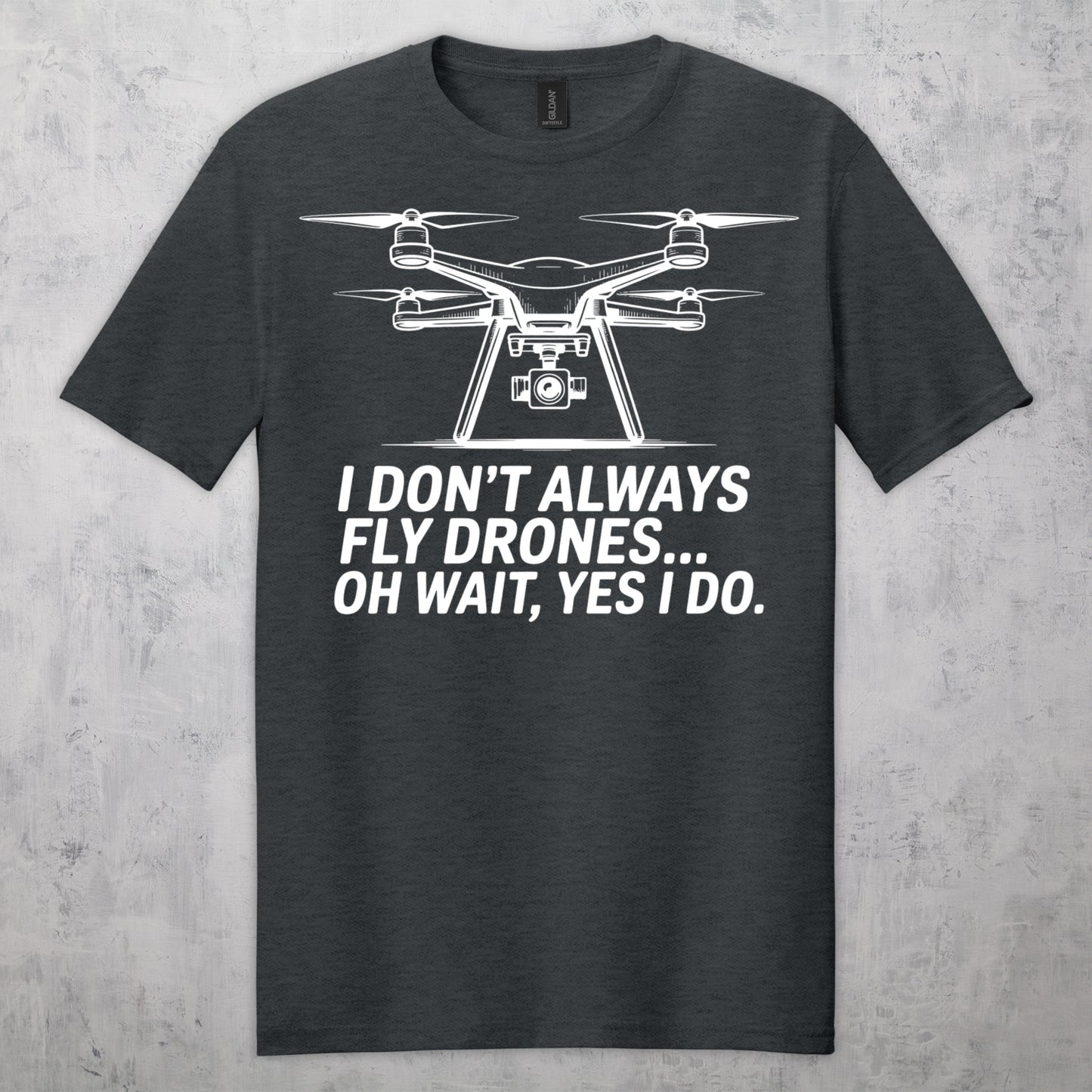 Gifts For Men - I Don't Always Fly Drones...- Gildan 6400 Tshirts