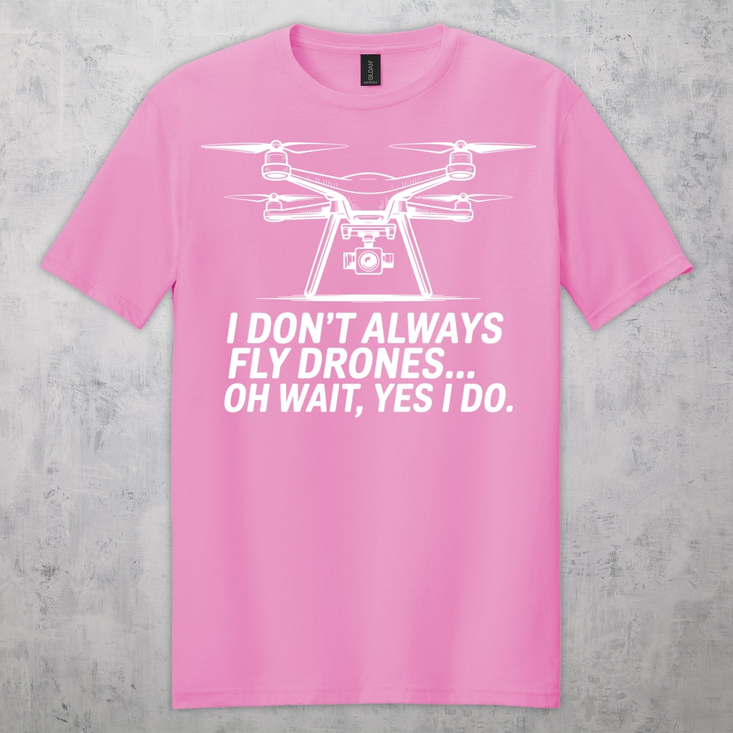 Gifts For Men - I Don't Always Fly Drones...- Gildan 6400 Tshirts