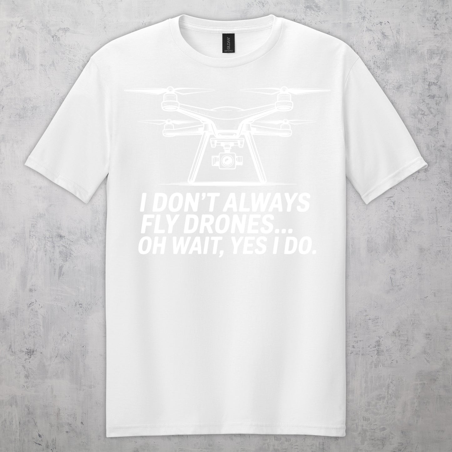Gifts For Men - I Don't Always Fly Drones...- Gildan 6400 Tshirts