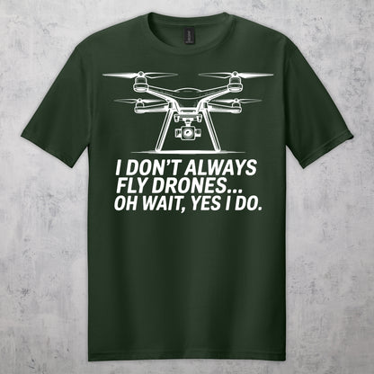 Gifts For Men - I Don't Always Fly Drones...- Gildan 6400 Tshirts