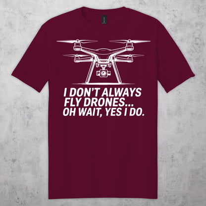 Gifts For Men - I Don't Always Fly Drones...- Gildan 6400 Tshirts