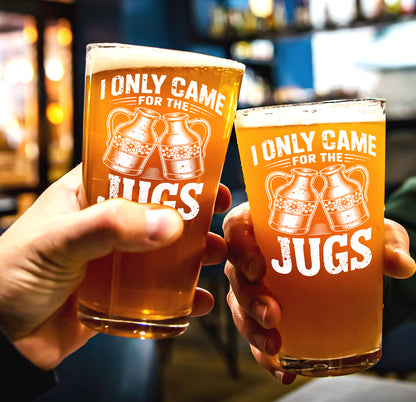 Funny Beer Glass – I Only Came for the Jugs Pint Glass Gift