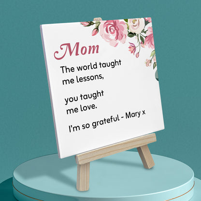 Gifts For Mom - The World Taught Me Lessons - Tile On Easel