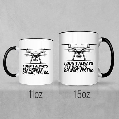 I Don't Always Fly Drones - Drone Enthusiast  Mug