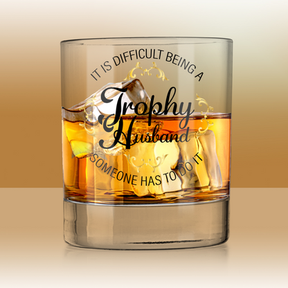 It Is Difficult Being A Trophy Husband UV Printed Whiskey Tumbler