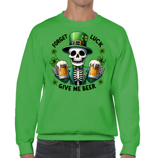 Forget Luck Give Me Beer St Patrick's Day Sweatshirt