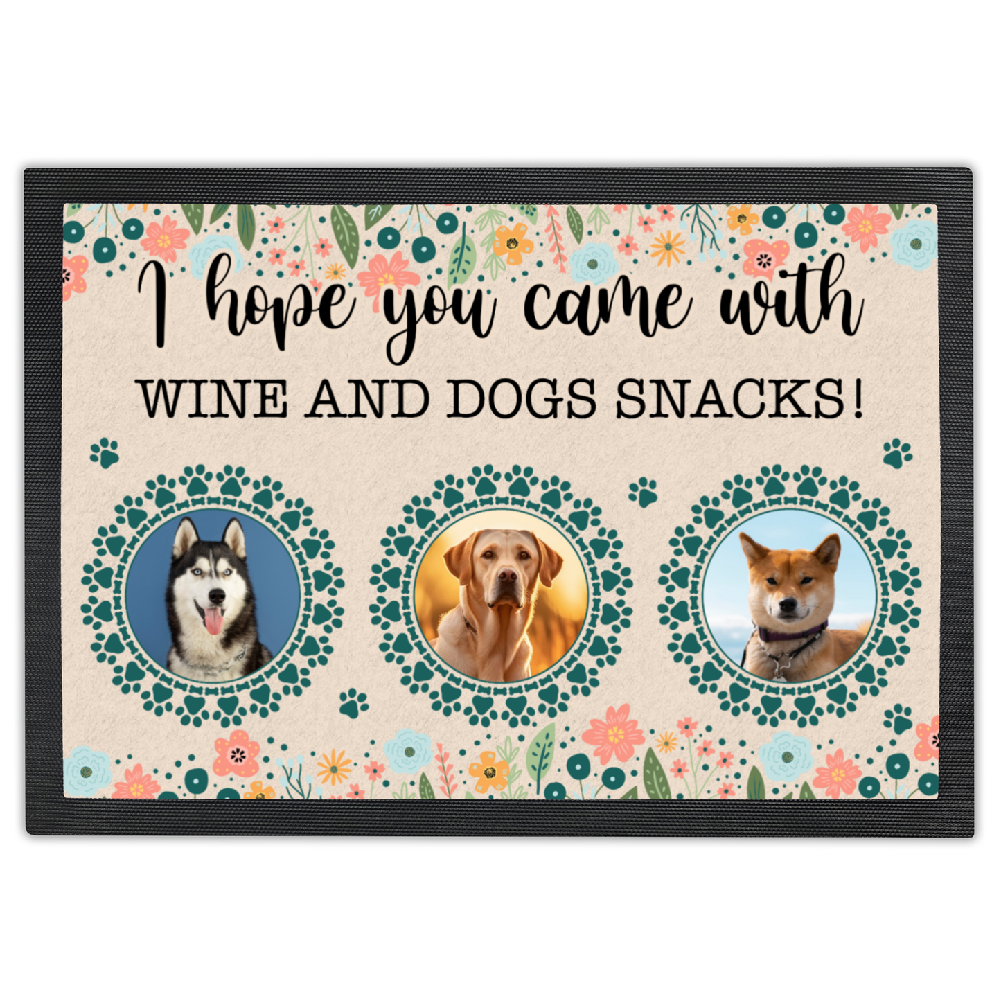 I Hope You Came With Wine & Snacks Wildflower Design With 3 Dogs Names & Photo Upload