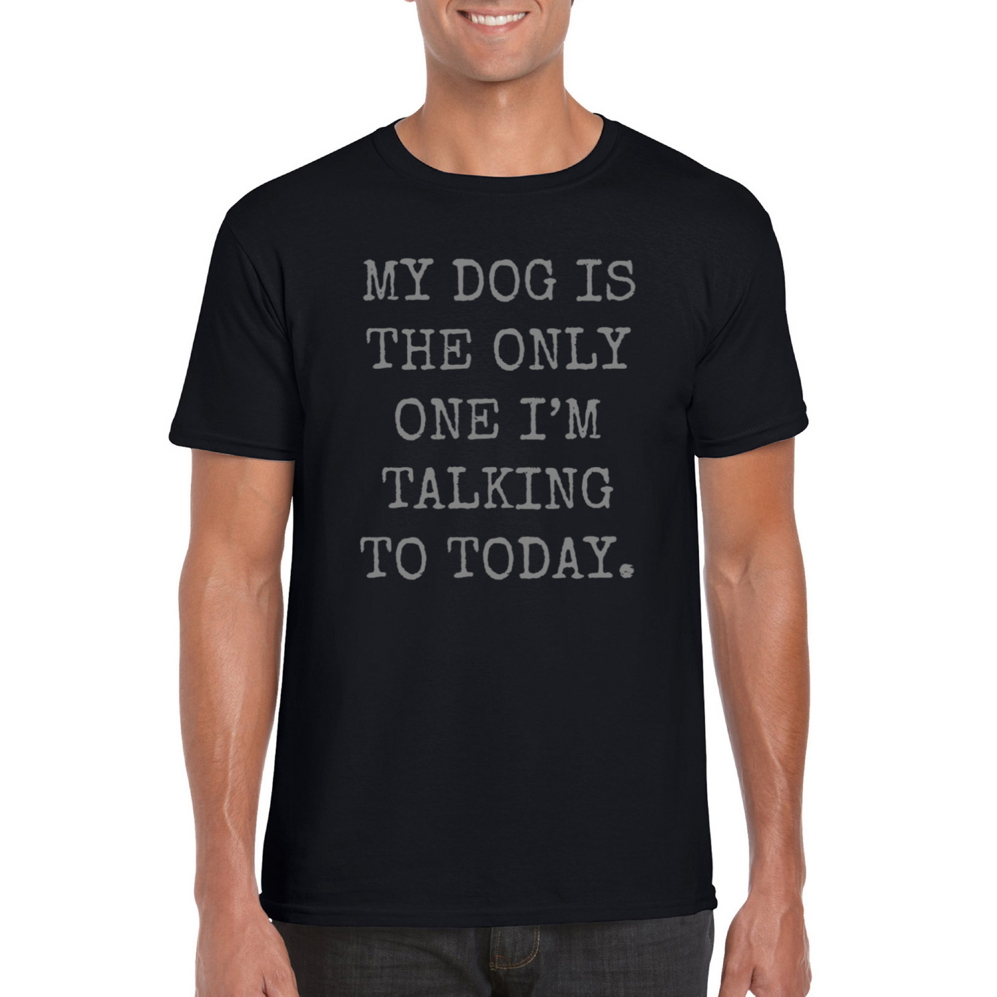 My Dog Is The Only One I'm Talking To Today T-Shirt