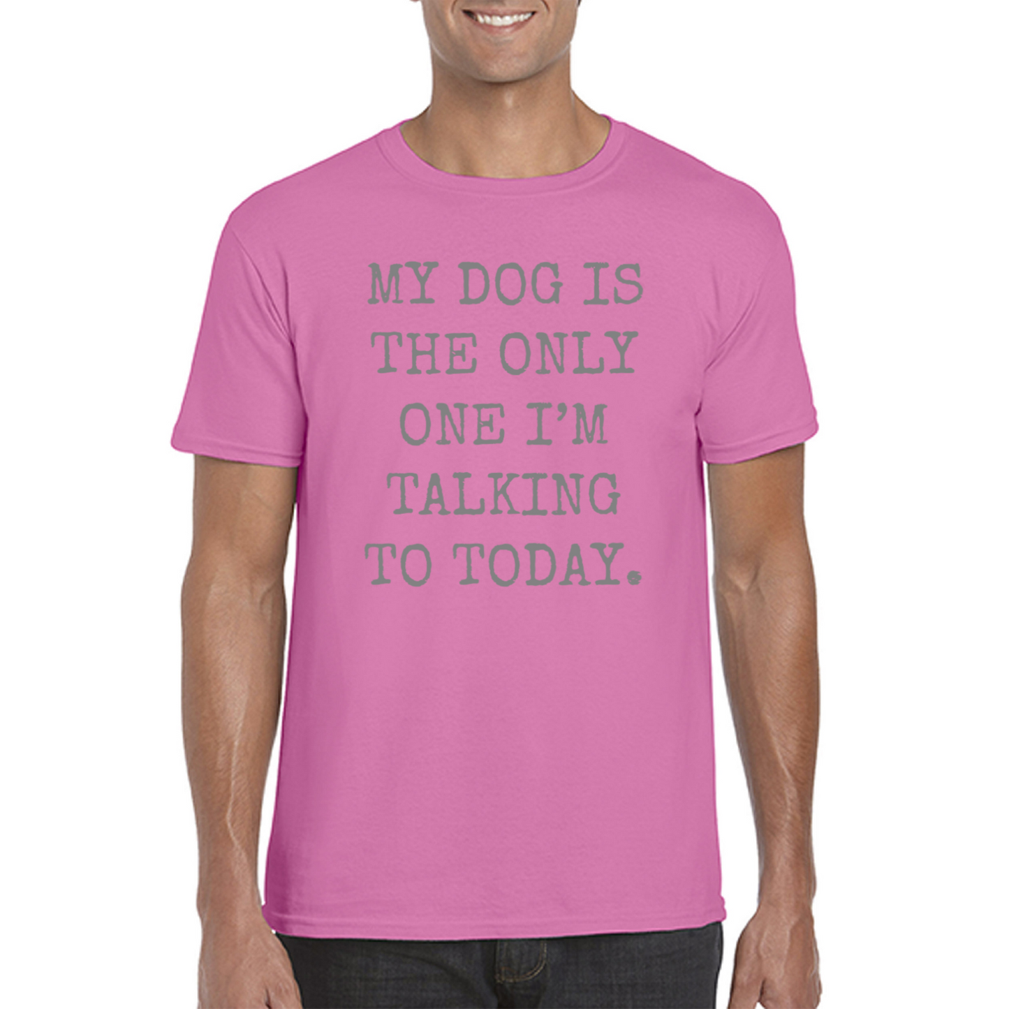 My Dog Is The Only One I'm Talking To Today T-Shirt