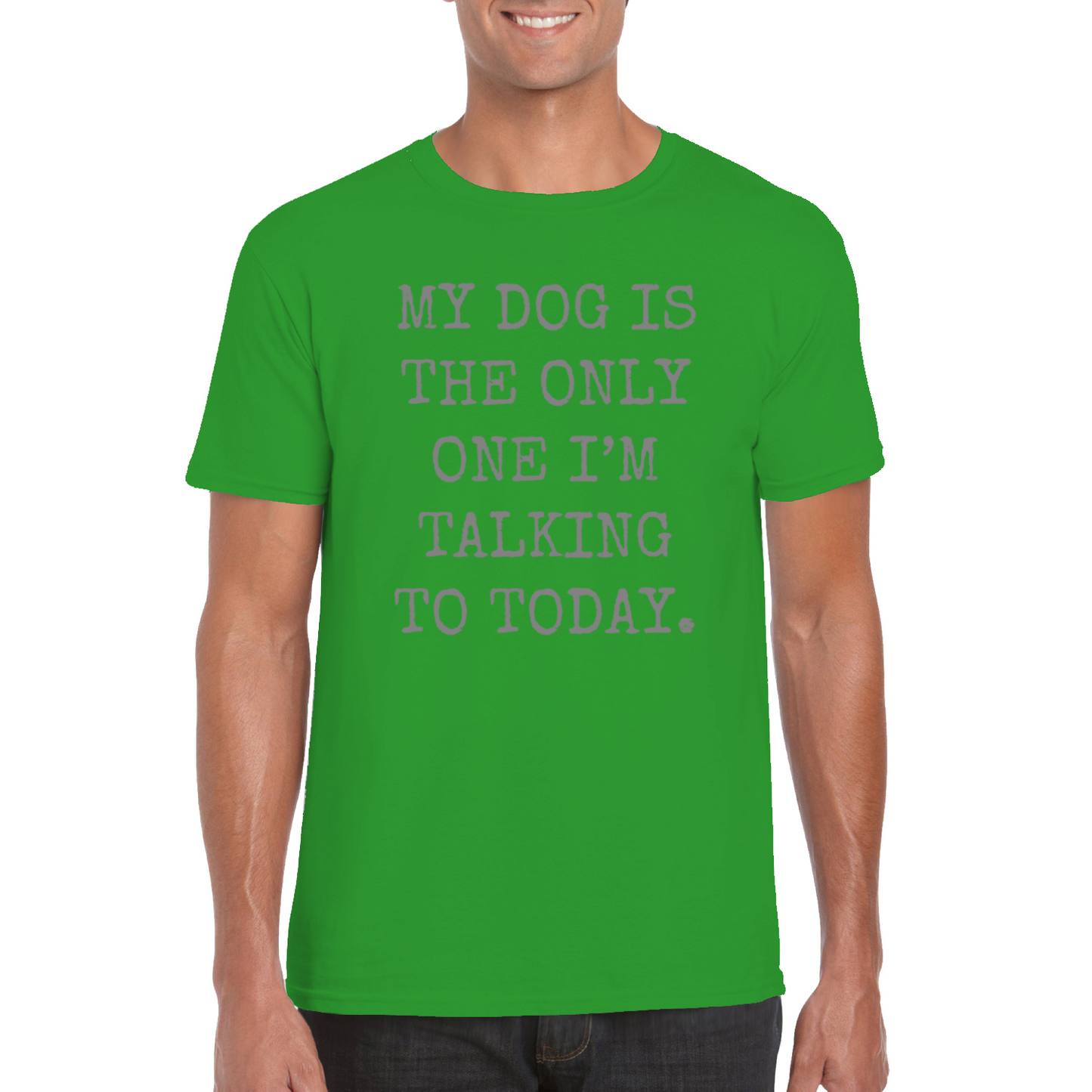 My Dog Is The Only One I'm Talking To Today T-Shirt