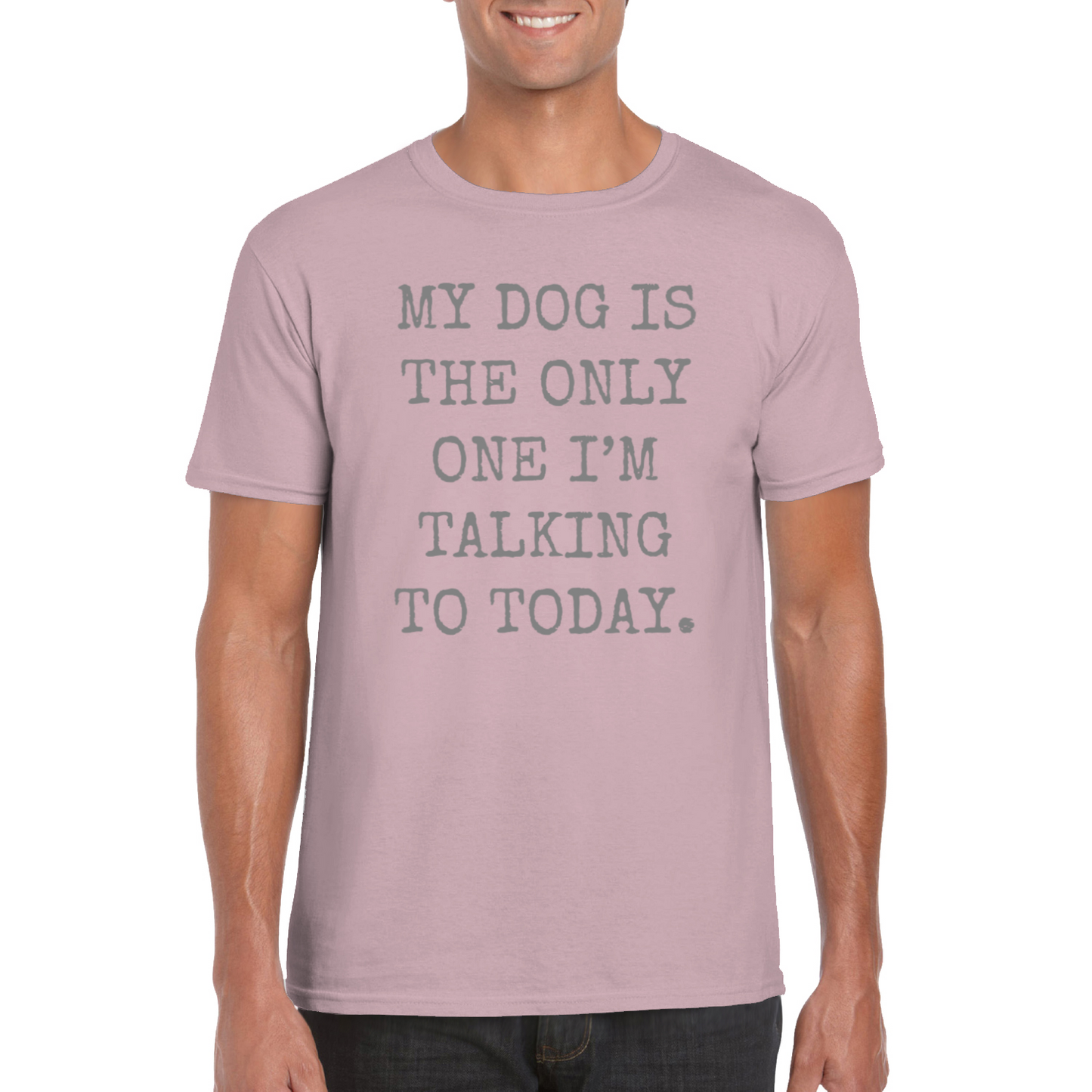 My Dog Is The Only One I'm Talking To Today T-Shirt