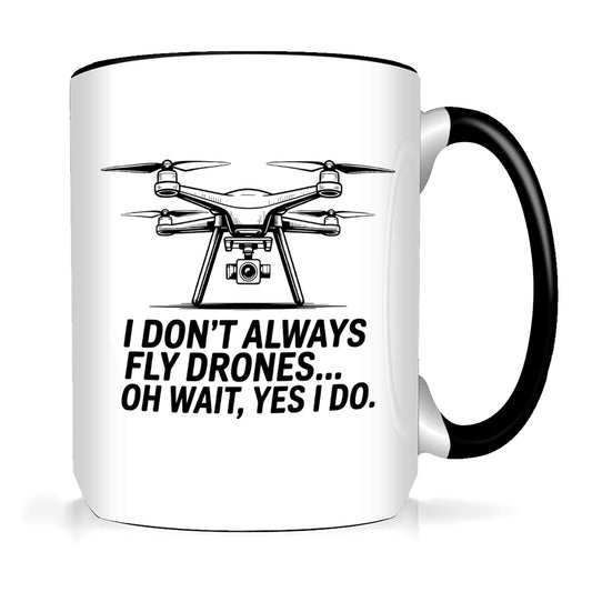 I Don't Always Fly Drones - Drone Enthusiast  Mug